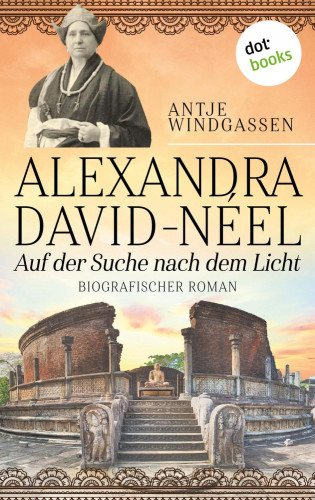 Antje Windgassen: Alexandra David-Néel: Auf der Suche nach dem Licht
