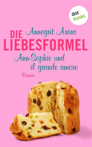 Annegrit Arens: Die Liebesformel: Ann-Sophie und il grande amore