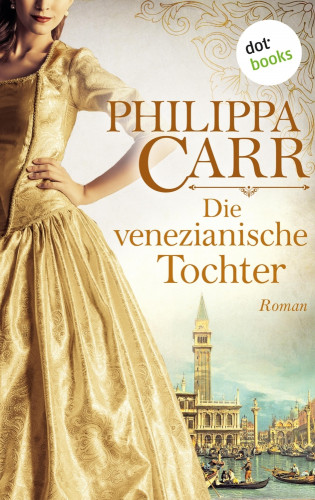 Philippa Carr: Die venezianische Tochter: Die Töchter Englands - Band 6