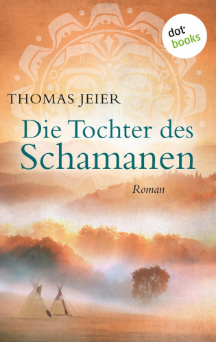 Thomas Jeier: Die Tochter des Schamanen