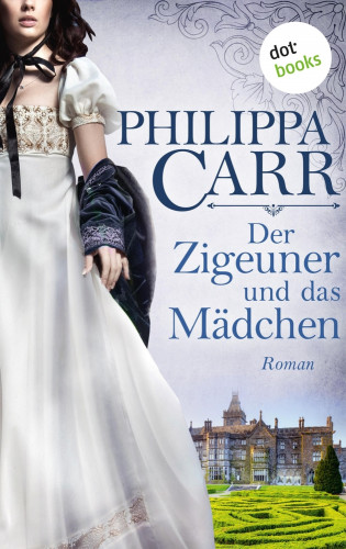 Philippa Carr: Der Zigeuner und das Mädchen: Die Töchter Englands - Band 12