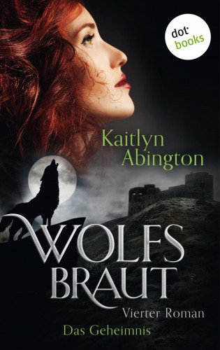 Kaitlyn Abington: Wolfsbraut - Vierter Roman: Das Geheimnis