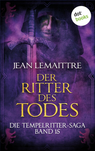 Jean LeMaittre: Die Tempelritter-Saga - Band 15: Der Ritter des Todes