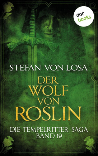 Stefan von Losa: Die Tempelritter-Saga - Band 19: Der Wolf von Roslin