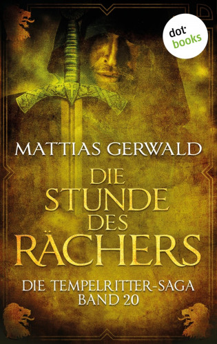 Mattias Gerwald: Die Tempelritter-Saga - Band 20: Die Stunde des Rächers