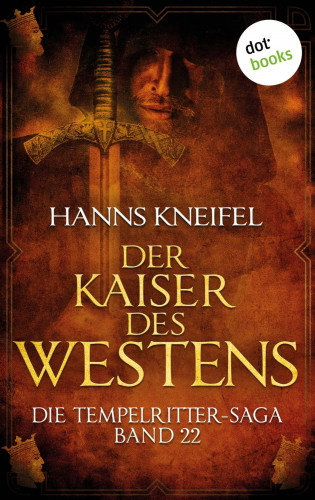 Hanns Kneifel: Die Tempelritter-Saga - Band 22: Der Kaiser des Westens