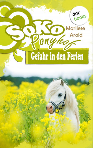 Marliese Arold: SOKO Ponyhof - Erster Roman: Gefahr in den Ferien