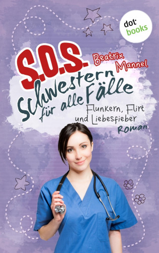 Beatrix Mannel: SOS - Schwestern für alle Fälle - Band 3: Flunkern, Flirt und Liebesfieber