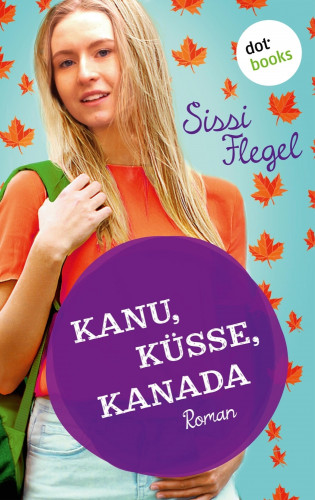Sissi Flegel: Kanu, Küsse, Kanada: Erster Roman der Mimi-Reihe