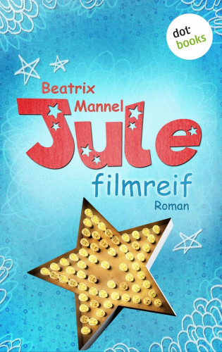 Beatrix Mannel: Jule - Band 1: Filmreif