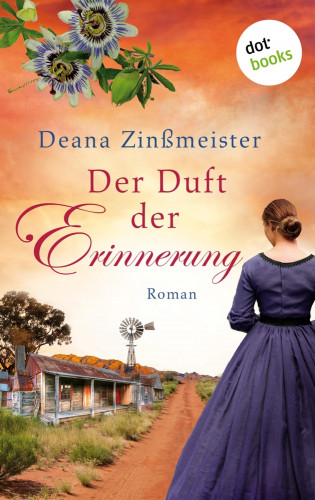 Deana Zinßmeister: Der Duft der Erinnerung: Die Australien-Saga - Band 2