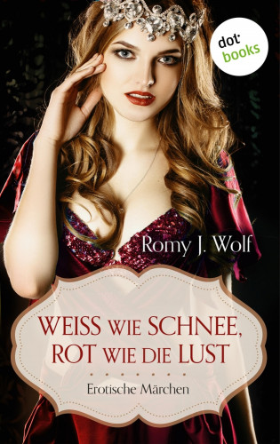 Romy J. Wolf: Weiß wie Schnee, Rot wie die Lust