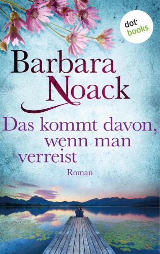 Barbara Noack: Das kommt davon, wenn man verreist