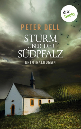 Peter Dell: Sturm über der Südpfalz: Der zweite Fall für Philipp Sturm