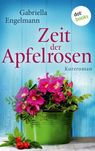 Gabriella Engelmann: Zeit der Apfelrosen - Glücksglitzern: Zweiter Roman