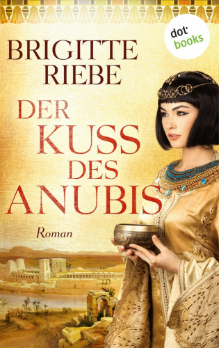 Brigitte Riebe: Der Kuss des Anubis