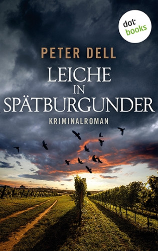 Peter Dell: Leiche in Spätburgunder: Der erste Fall für Philipp Sturm
