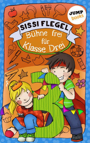 Sissi Flegel: Schülerstreich und Lehrerschreck - Band 1: Bühne frei für Klasse Drei