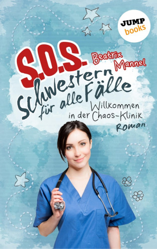 Beatrix Mannel: SOS - Schwestern für alle Fälle - Band 1: Willkommen in der Chaos-Klinik