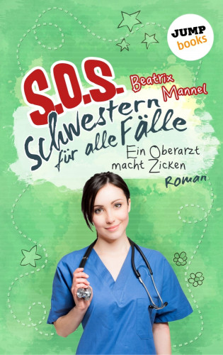 Beatrix Mannel: SOS - Schwestern für alle Fälle - Band 2: Ein Oberarzt macht Zicken