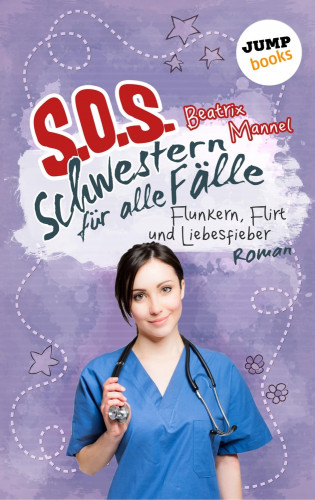 Beatrix Mannel: SOS - Schwestern für alle Fälle - Band 3: Flunkern, Flirt und Liebesfieber