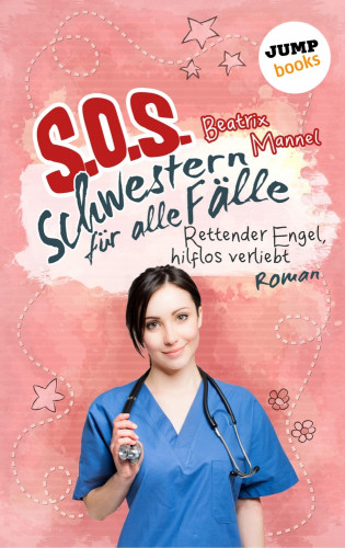 Beatrix Mannel: SOS - Schwestern für alle Fälle - Band 4: Rettender Engel hilflos verliebt