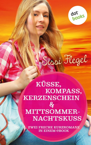Sissi Flegel: Küsse, Kompass, Kerzenschein & Mittsommernachtskuss - Sechster Roman der Mimi-Reihe