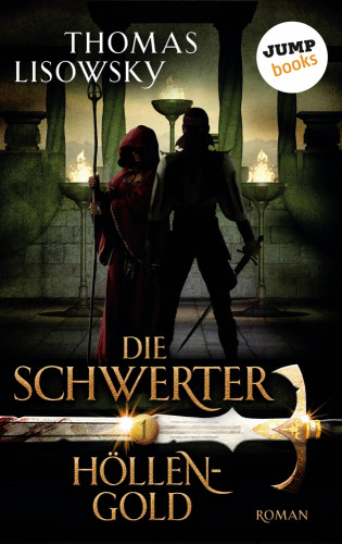 Thomas Lisowsky: DIE SCHWERTER - Band 1: Höllengold