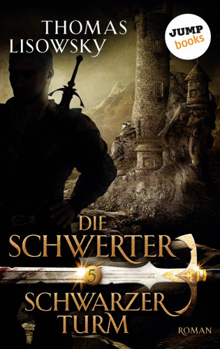 Thomas Lisowsky: DIE SCHWERTER - Band 5: Schwarzer Turm
