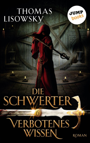 Thomas Lisowsky: DIE SCHWERTER - Band 6: Verbotenes Wissen