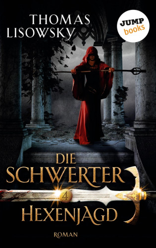 Thomas Lisowsky: DIE SCHWERTER - Band 4: Hexenjagd