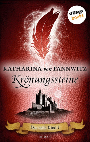 Katharina von Pannwitz: Das helle Kind - Band 1: Krönungssteine