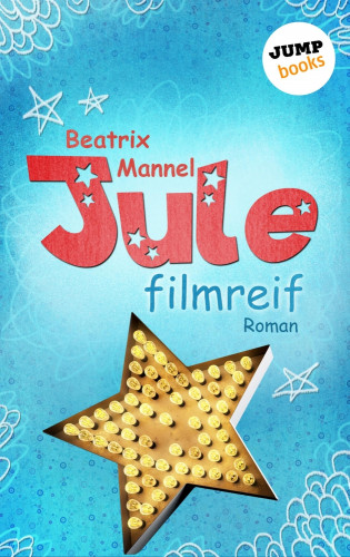 Beatrix Mannel: Jule - Band 1: Filmreif