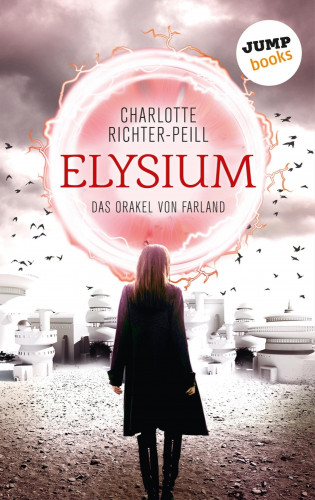 Charlotte Richter-Peill: Das Orakel von Farland - Band 1: Elysium