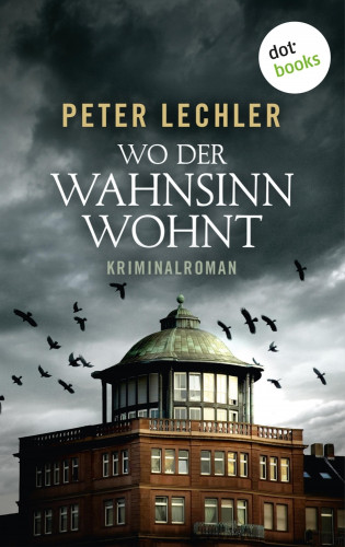 Peter Lechler: Wo der Wahnsinn wohnt