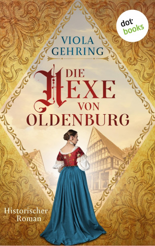 Viola Gehring: Die Hexe von Oldenburg - oder: Die Zunftmeisterin