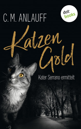 C. M. Anlauff: Katzengold: Kater Serrano ermittelt - Band 1