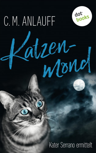 C. M. Anlauff: Katzenmond: Kater Serrano ermittelt - Band 2