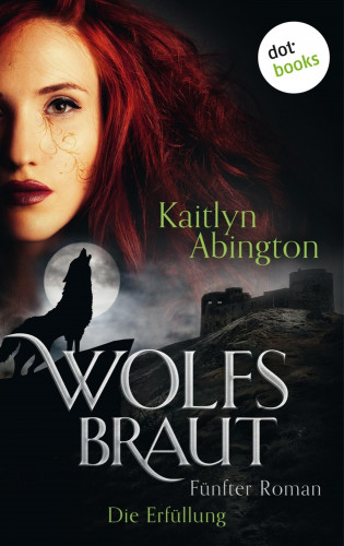 Kaitlyn Abington: Wolfsbraut - Fünfter Roman: Die Erfüllung