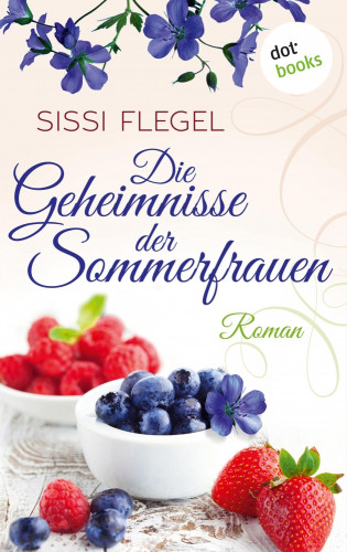 Sissi Flegel: Die Geheimnisse der Sommerfrauen
