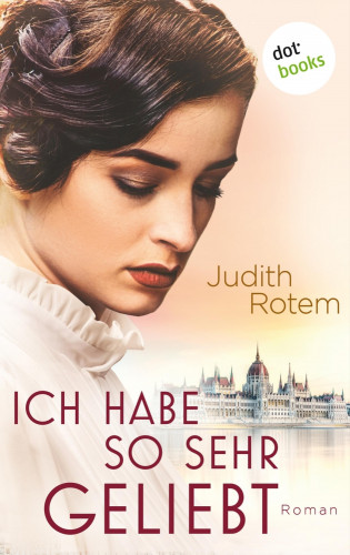 Judith Rotem: Ich habe so sehr geliebt