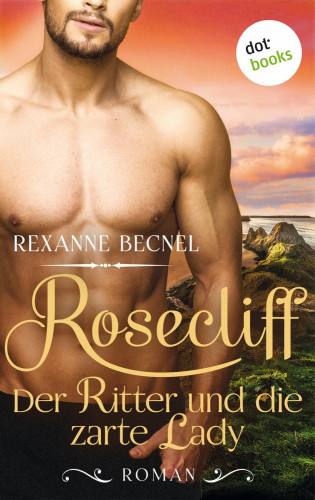 Rexanne Becnel: Rosecliff - Band 1: Der Ritter und die zarte Lady