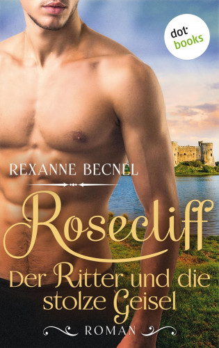 Rexanne Becnel: Rosecliff - Band 3: Der Ritter und die stolze Geisel