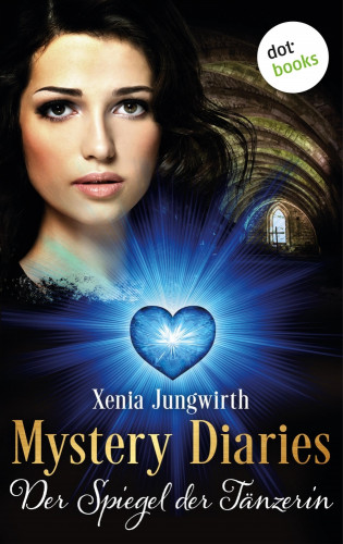 Xenia Jungwirth: Mystery Diaries - Sechster Roman: Der Spiegel der Tänzerin