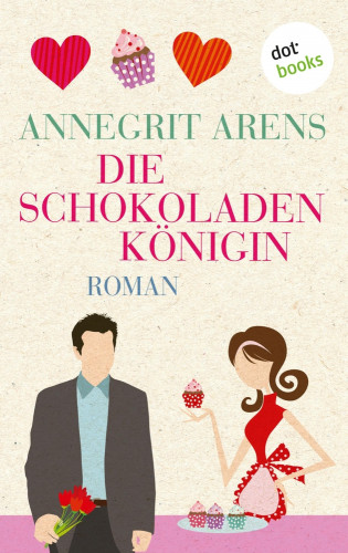 Annegrit Arens: Die Schokoladenkönigin