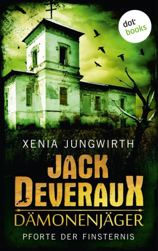 Xenia Jungwirth: Jack Deveraux, Der Dämonenjäger - Erster Roman: Pforte der Finsternis