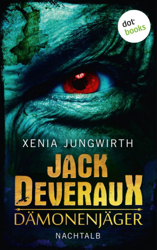 Xenia Jungwirth: Jack Deveraux, Der Dämonenjäger - Zweiter Roman: Nachtalb