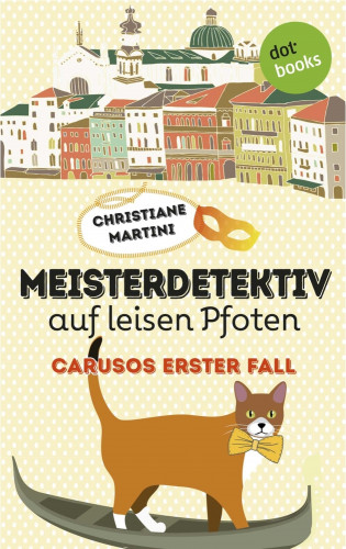 Christiane Martini: Meisterdetektiv auf leisen Pfoten - Carusos erster Fall