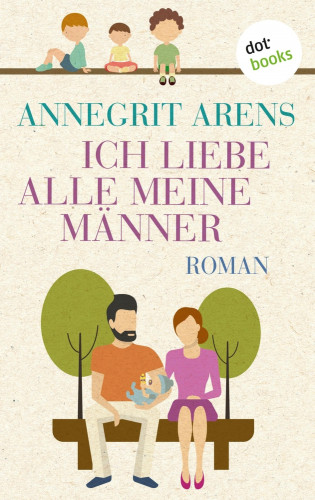 Annegrit Arens: Ich liebe alle meine Männer