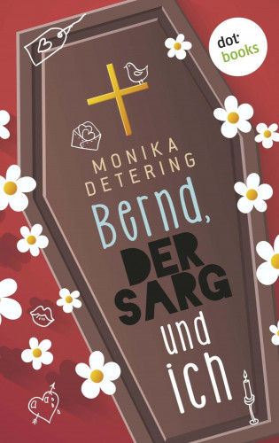 Monika Detering: Bernd, der Sarg und ich